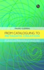 From Cataloguing to Metadata Creation : A Cultural and Methodological Introduction - Book