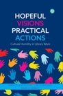 Hopeful Visions, Practical Actions : Cultural Humility in Library Work - Book
