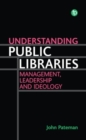Understanding Public Libraries : Strategy, Leadership, Ideology - Book