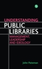 Understanding Public Libraries : Management, Leadership and Ideology - Book