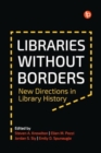 Libraries Without Borders : New Directions in Library History - Book