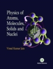 Physics of Atoms, Molecules, Solids and Nuclei - Book