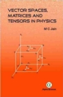 Vector Spaces, Matrices and Tensors in Physics - Book