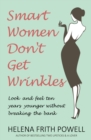 Smart Women Don't Get Wrinkles : Look and Feel Ten Years Younger Without Breaking the Bank - Book