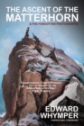 The Ascent of the Matterhorn : Scrambles in the Alps and the Forgotten Photographs - Book