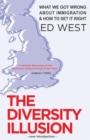 The Diversity Illusion : What We Got Wrong about Immigration and How to Set It Right - Book