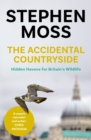 The Accidental Countryside : Hidden Havens for Britain's Wildlife - eBook