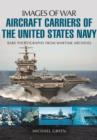 Aircraft Carriers of the United States Navy : Rare Photographs from Wartime Archives - Book
