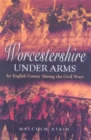 Worcestershire Under Arms : An English County During the Civil Wars - eBook