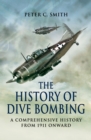 The History of Dive Bombing : A Comprehensive History from 1911 Onward - eBook