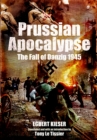 Prussian Apocalypse : The Fall of Danzig, 1945 - eBook