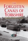 The Forgotten Canals of Yorkshire : Wakefield to Swinton via Barnsley - eBook