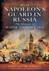 With Napoleon's Guard in Russia : The Memoirs of Major Vionnet, 1812 - eBook
