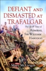 Defiant and Dismasted at Trafalgar : The Life & Times of Admiral Sir William Hargood - eBook