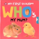 Who's My Mum? : My First Peekaboo - Book