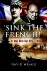 'Sink the French!' : At War with Our Ally-1940 - eBook