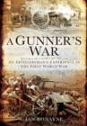 A Gunner's Great War : An Artilleryman's Experience from the Somme to the Subcontinent - eBook