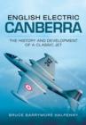 English Electric Canberra: The History and Development of a Classic Jet - Book