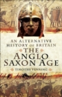 The Anglo-Saxon Age : An Alternative History of Britain - eBook