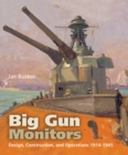 Big Gun Monitors : Design, Construction, and Operations 1914-1945 - eBook