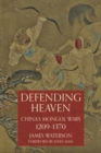 Defending Heaven : China's Mongol Wars, 1209-1370 - eBook