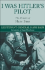 I Was Hitler's Pilot : The Memoirs of Hans Baur - eBook