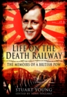 Life on the Death Railway : The Memoirs of a British POW - eBook