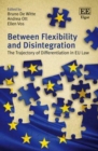 Between Flexibility and Disintegration : The Trajectory of Differentiation in EU Law - eBook