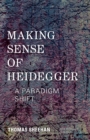 Making Sense of Heidegger : A Paradigm Shift - eBook