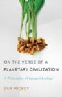 On the Verge of a Planetary Civilization : A Philosophy of Integral Ecology - Book