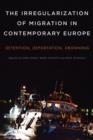 The Irregularization of Migration in Contemporary Europe : Detention, Deportation, Drowning - Book