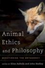 Animal Ethics and Philosophy : Questioning the Orthodoxy - Book