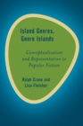 Island Genres, Genre Islands : Conceptualisation and Representation in Popular Fiction - Book