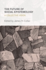 The Future of Social Epistemology : A Collective Vision - Book