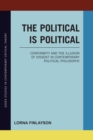 The Political is Political : Conformity and the Illusion of Dissent in Contemporary Political Philosophy - Book