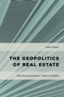 The Geopolitics of Real Estate : Reconfiguring Property, Capital and Rights - Book