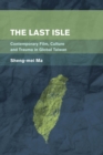 Last Isle : Contemporary Film, Culture and Trauma in Global Taiwan - eBook