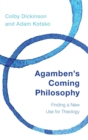 Agamben's Coming Philosophy : Finding a New Use for Theology - Book
