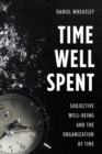 Time Well Spent : Subjective Well-Being and the Organization of Time - eBook