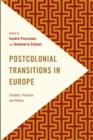 Postcolonial Transitions in Europe : Contexts, Practices and Politics - Book