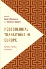 Postcolonial Transitions in Europe : Contexts, Practices and Politics - eBook