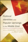 Political Identities and Popular Uprisings in the Middle East - eBook