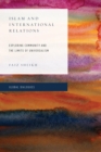 Islam and International Relations : Exploring Community and the Limits of Universalism - eBook