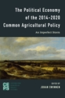 The Political Economy of the 2014-2020 Common Agricultural Policy : An Imperfect Storm - Book