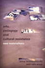 Arts, Pedagogy and Cultural Resistance : New Materialisms - Book