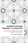 Science Fiction, Fantasy, and Politics : Transmedia World-Building Beyond Capitalism - eBook
