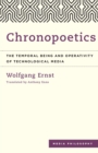 Chronopoetics : The Temporal Being and Operativity of Technological Media - Book