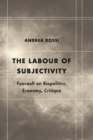 Labour of Subjectivity : Foucault on Biopolitics, Economy, Critique - eBook