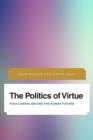 The Politics of Virtue : Post-Liberalism and the Human Future - Book