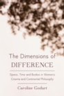 Dimensions of Difference : Space, Time and Bodies in Women's Cinema and Continental Philosophy - eBook